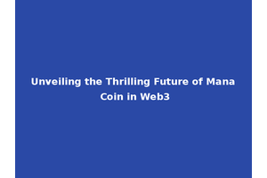 Unveiling the Thrilling Future of Mana Coin in Web3