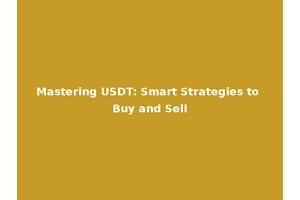 Mastering USDT: Smart Strategies to Buy and Sell