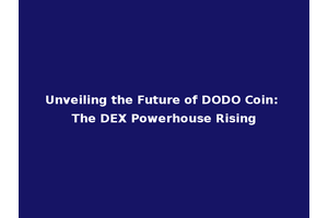 Unveiling the Future of DODO Coin: The DEX Powerhouse Rising