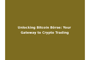 Unlocking Bitcoin Börse: Your Gateway to Crypto Trading