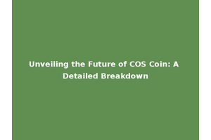 Unveiling the Future of COS Coin: A Detailed Breakdown