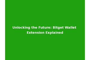 Unlocking the Future: Bitget Wallet Extension Explained