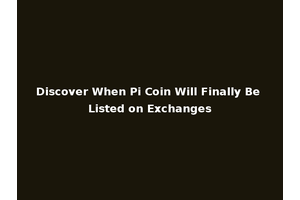 Discover When Pi Coin Will Finally Be Listed on Exchanges