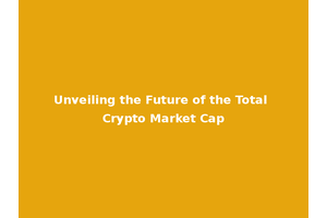 Unveiling the Future of the Total Crypto Market Cap