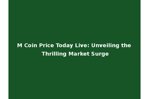 M Coin Price Today Live: Unveiling the Thrilling Market Surge