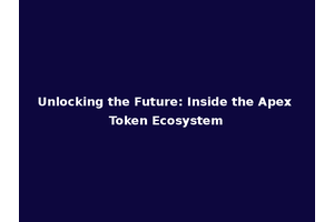 Unlocking the Future: Inside the Apex Token Ecosystem