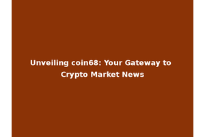 Unveiling coin68: Your Gateway to Crypto Market News