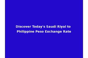 Discover Today's Saudi Riyal to Philippine Peso Exchange Rate