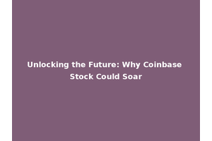 Unlocking the Future: Why Coinbase Stock Could Soar