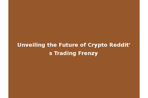 Unveiling the Future of Crypto Reddit's Trading Frenzy