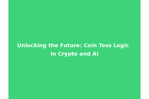Unlocking the Future: Coin Toss Logic in Crypto and AI