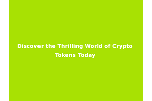Discover the Thrilling World of Crypto Tokens Today