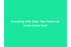 Unveiling SYN Coin: The Future of Cross-Chain DeFi