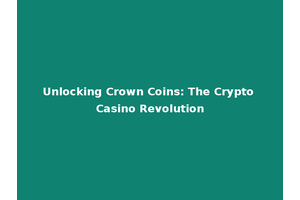 Unlocking Crown Coins: The Crypto Casino Revolution