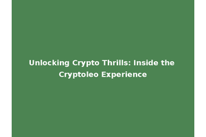 Unlocking Crypto Thrills: Inside the Cryptoleo Experience