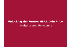 Unlocking the Future: HBAR Coin Price Insights and Forecasts