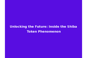 Unlocking the Future: Inside the Shiba Token Phenomenon