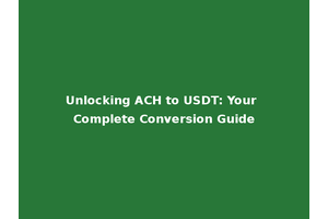 Unlocking ACH to USDT: Your Complete Conversion Guide