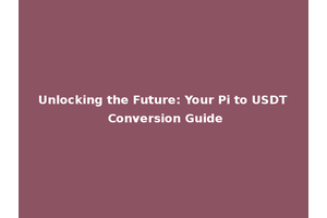 Unlocking the Future: Your Pi to USDT Conversion Guide