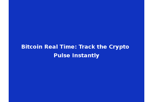 Bitcoin Real Time: Track the Crypto Pulse Instantly