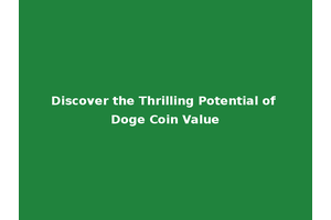 Discover the Thrilling Potential of Doge Coin Value
