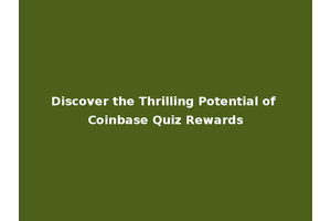 Discover the Thrilling Potential of Coinbase Quiz Rewards