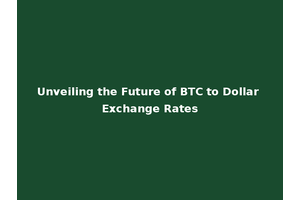 Unveiling the Future of BTC to Dollar Exchange Rates