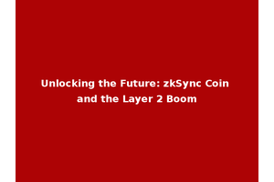 Unlocking the Future: zkSync Coin and the Layer 2 Boom