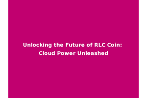 Unlocking the Future of RLC Coin: Cloud Power Unleashed