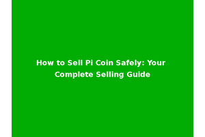 How to Sell Pi Coin Safely: Your Complete Selling Guide