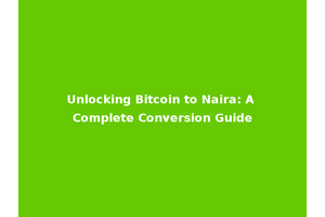 Unlocking Bitcoin to Naira: A Complete Conversion Guide