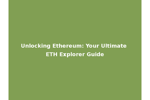 Unlocking Ethereum: Your Ultimate ETH Explorer Guide