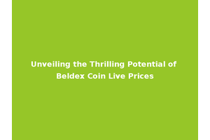 Unveiling the Thrilling Potential of Beldex Coin Live Prices