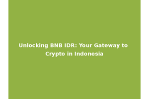 Unlocking BNB IDR: Your Gateway to Crypto in Indonesia