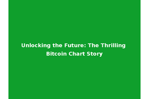 Unlocking the Future: The Thrilling Bitcoin Chart Story