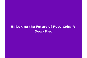 Unlocking the Future of Roco Coin: A Deep Dive