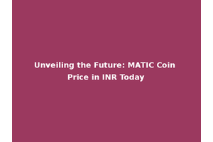 Unveiling the Future: MATIC Coin Price in INR Today