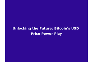 Unlocking the Future: Bitcoin's USD Price Power Play