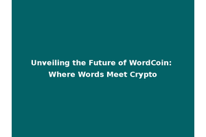 Unveiling the Future of WordCoin: Where Words Meet Crypto