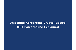 Unlocking Aerodrome Crypto: Base's DEX Powerhouse Explained