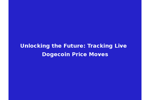 Unlocking the Future: Tracking Live Dogecoin Price Moves
