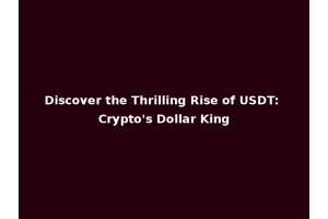 Discover the Thrilling Rise of USDT: Crypto's Dollar King