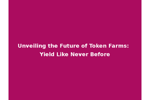 Unveiling the Future of Token Farms: Yield Like Never Before