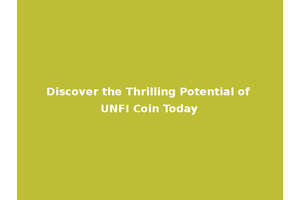 Discover the Thrilling Potential of UNFI Coin Today