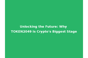 Unlocking the Future: Why TOKEN2049 Is Crypto's Biggest Stage