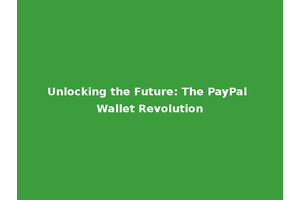 Unlocking the Future: The PayPal Wallet Revolution