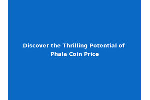 Discover the Thrilling Potential of Phala Coin Price