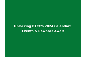 Unlocking BTCC's 2024 Calendar: Events & Rewards Await