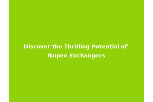 Discover the Thrilling Potential of Rupee Exchangers