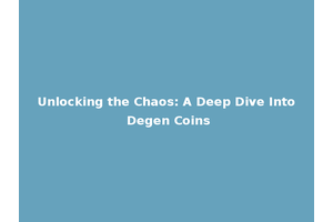 Unlocking the Chaos: A Deep Dive Into Degen Coins
